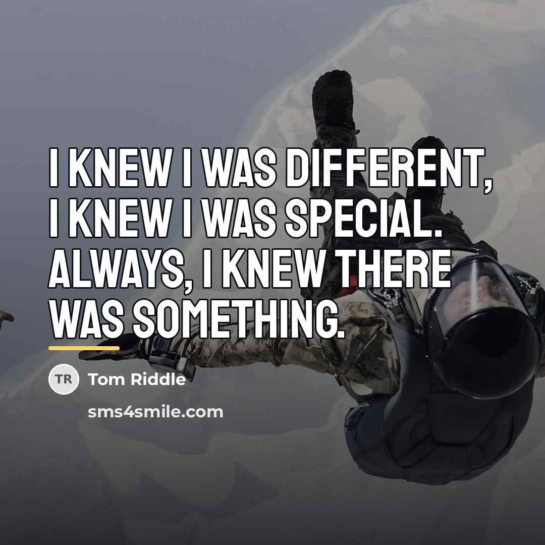 “I knew I was different, I knew I was special.…” quote by Tom Riddle