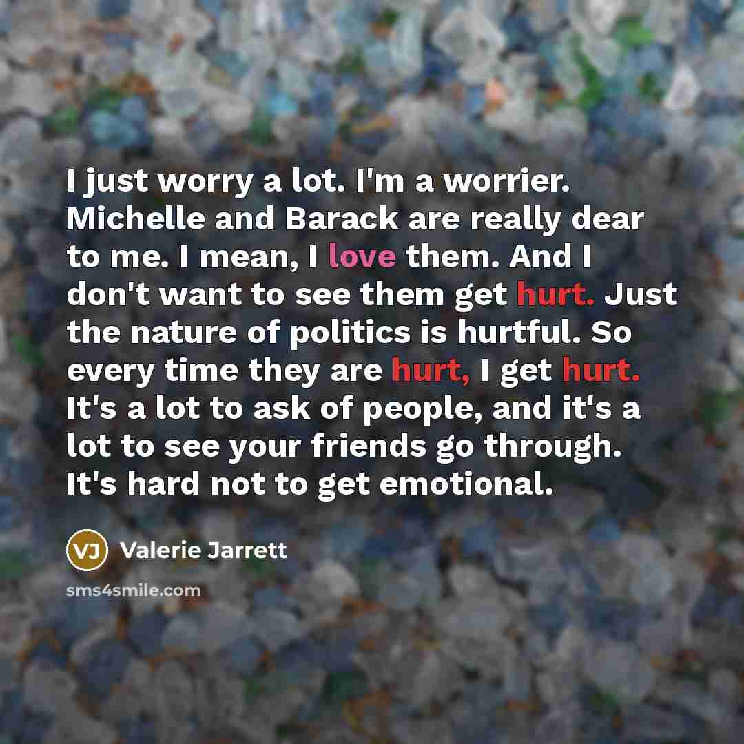 “I just worry a lot. I'm a worrier. Michelle and…” quote by Valerie Jarrett