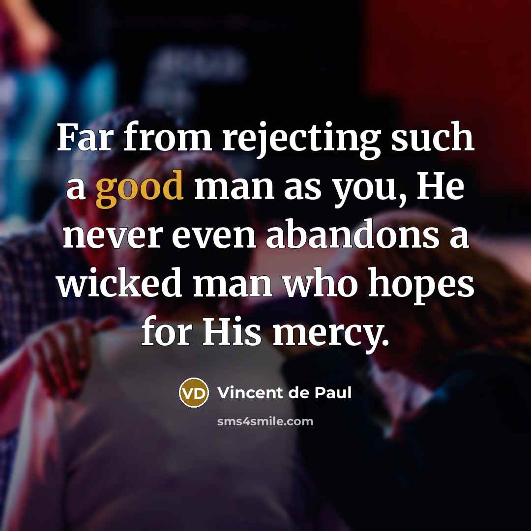 “Far from rejecting such a good man as you, He…” quote by Vincent de Paul