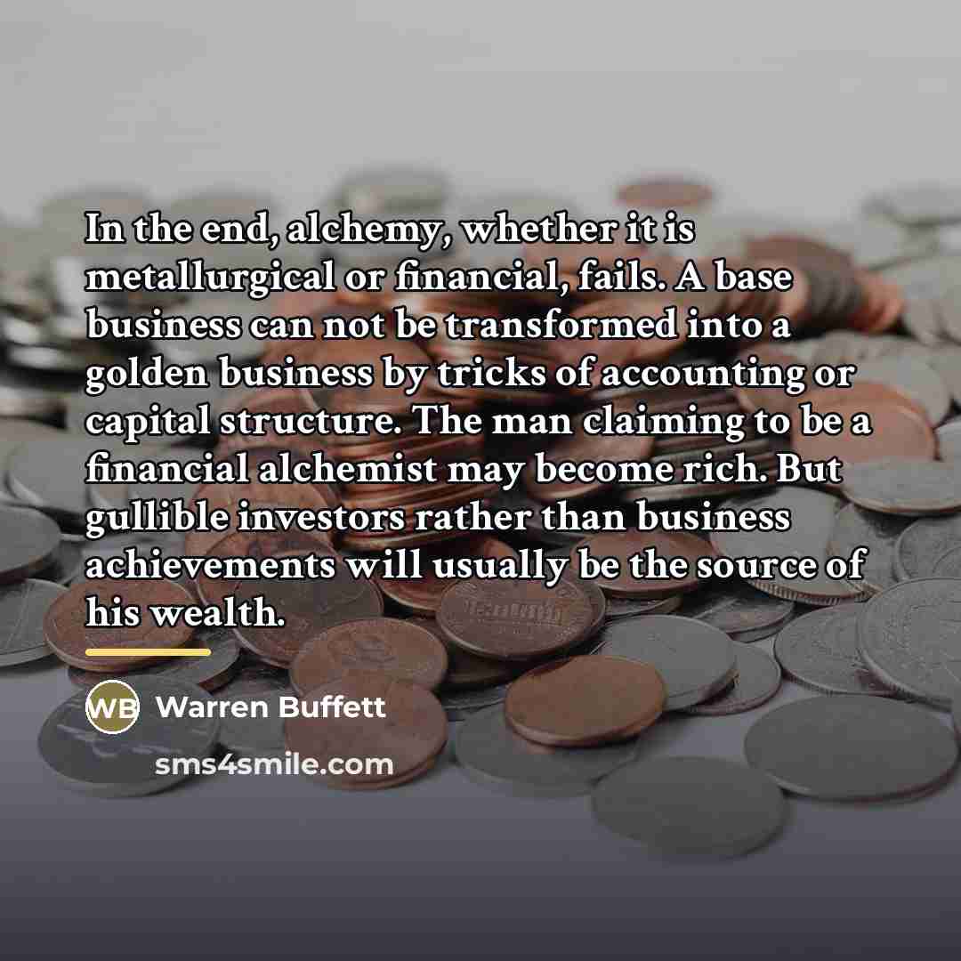 “In the end, alchemy, whether it is metallurgical or financial,…” quote by Warren Buffett
