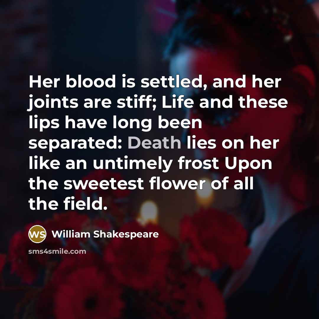 “Her blood is settled, and her joints are stiff; Life…” quote by William Shakespeare