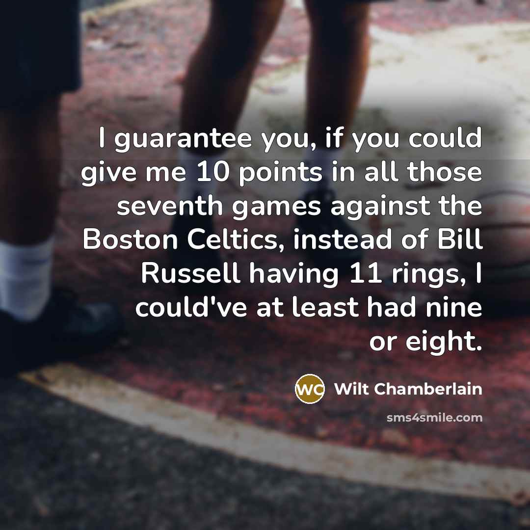 “I guarantee you, if you could give me 10 points…” quote by Wilt Chamberlain