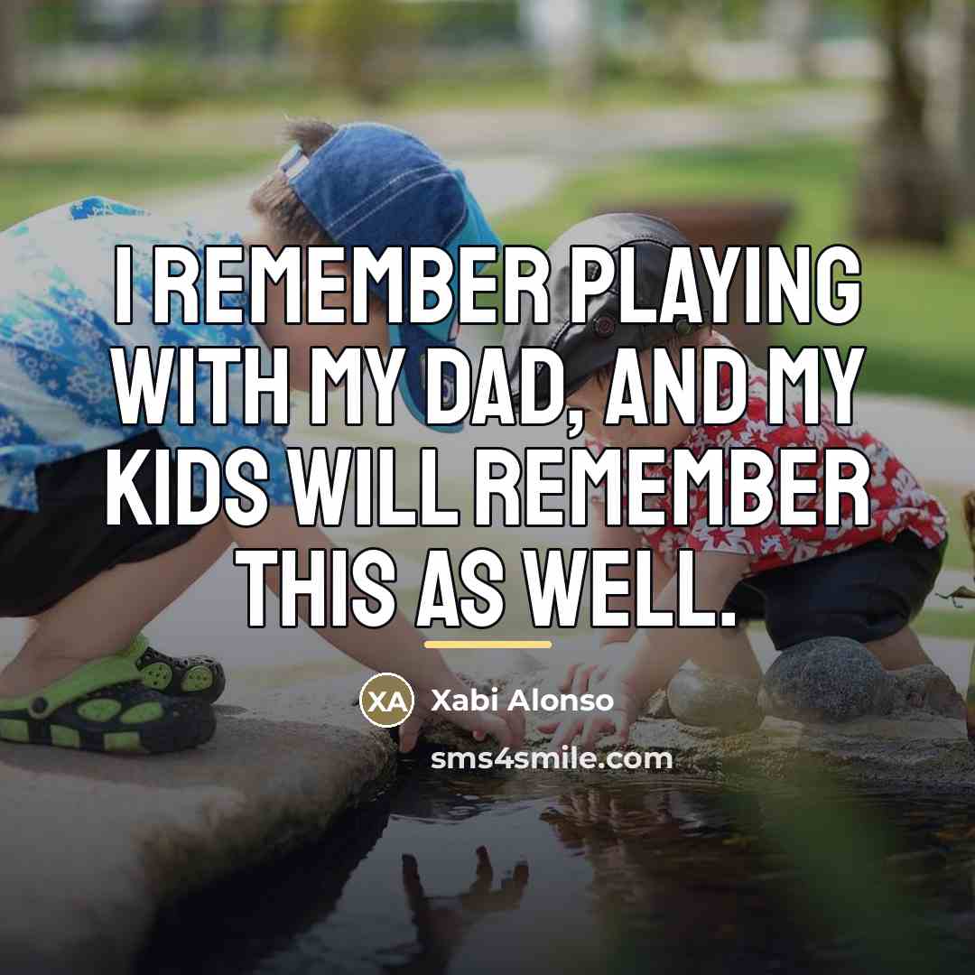 “I remember playing with my dad, and my kids will…” quote by Xabi Alonso