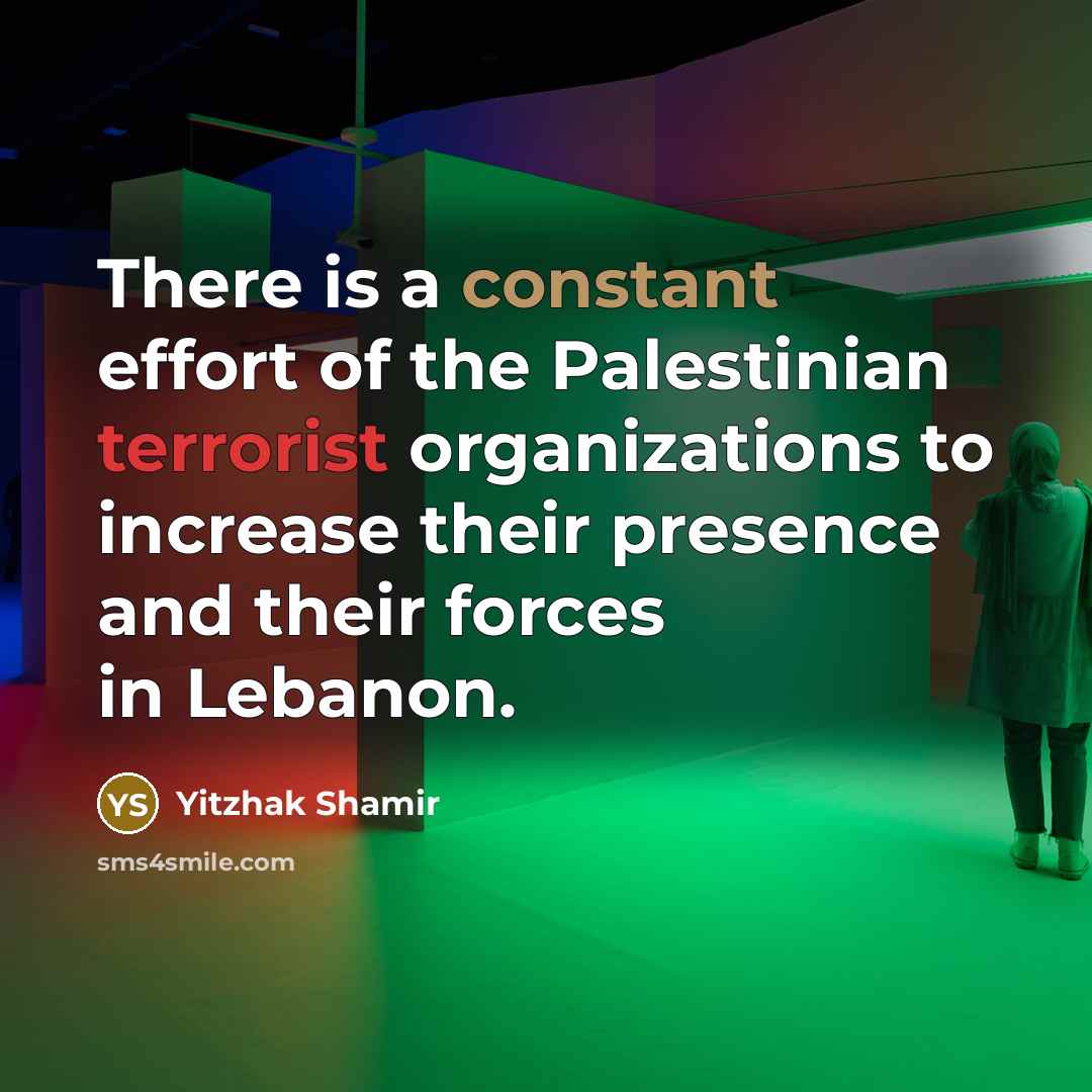 “There is a constant effort of the Palestinian terrorist organizations…” quote by Yitzhak Shamir