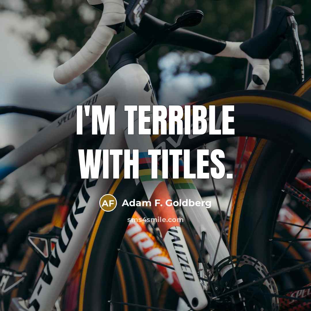 “I'm terrible with titles.…” quote by Adam F. Goldberg