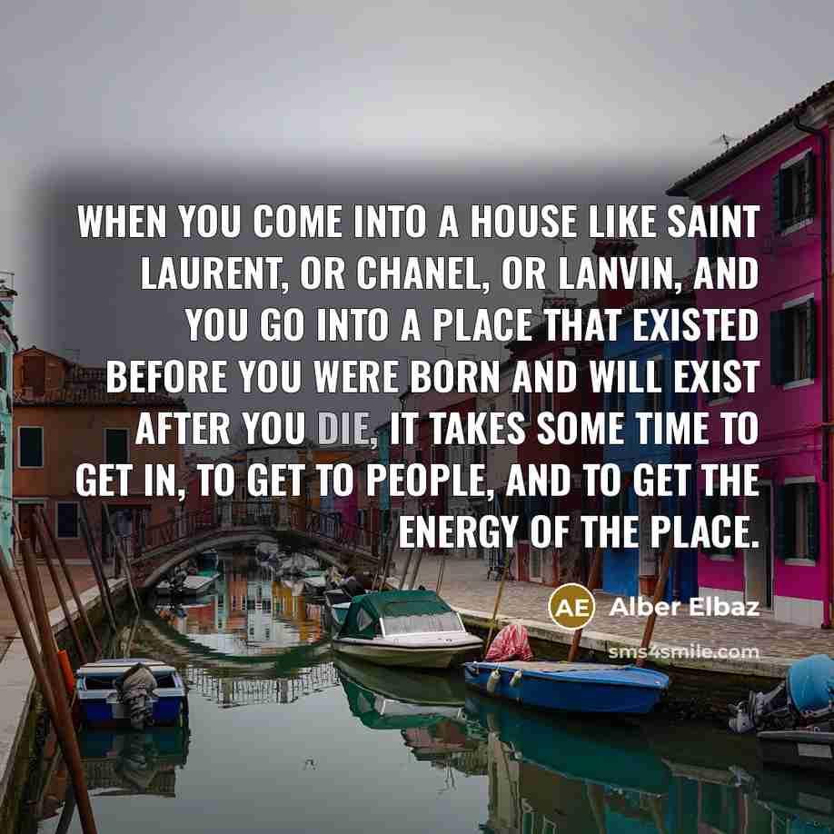 “When you come into a house like Saint Laurent, or…” quote by Alber Elbaz