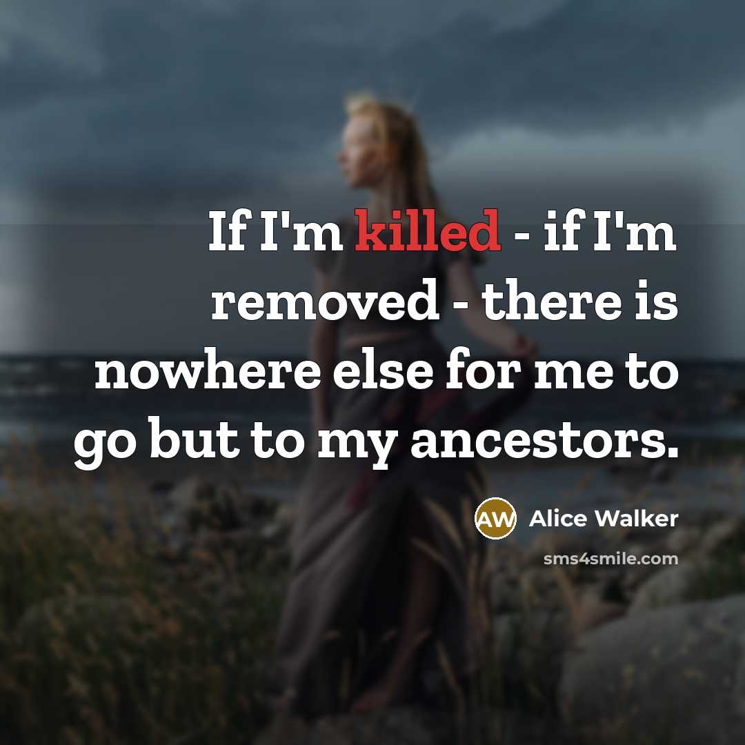 “If I'm killed - if I'm removed - there is…” quote by Alice Walker