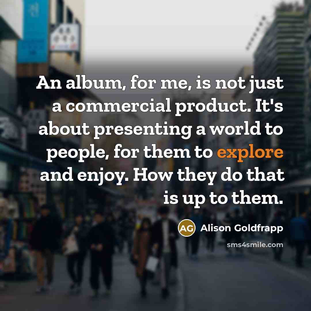 “An album, for me, is not just a commercial product.…” quote by Alison Goldfrapp