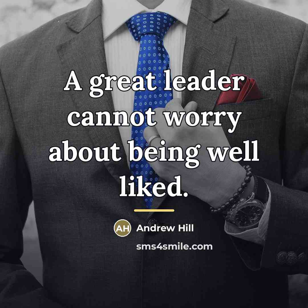 “A great leader cannot worry about being well liked.…” quote by Andrew Hill