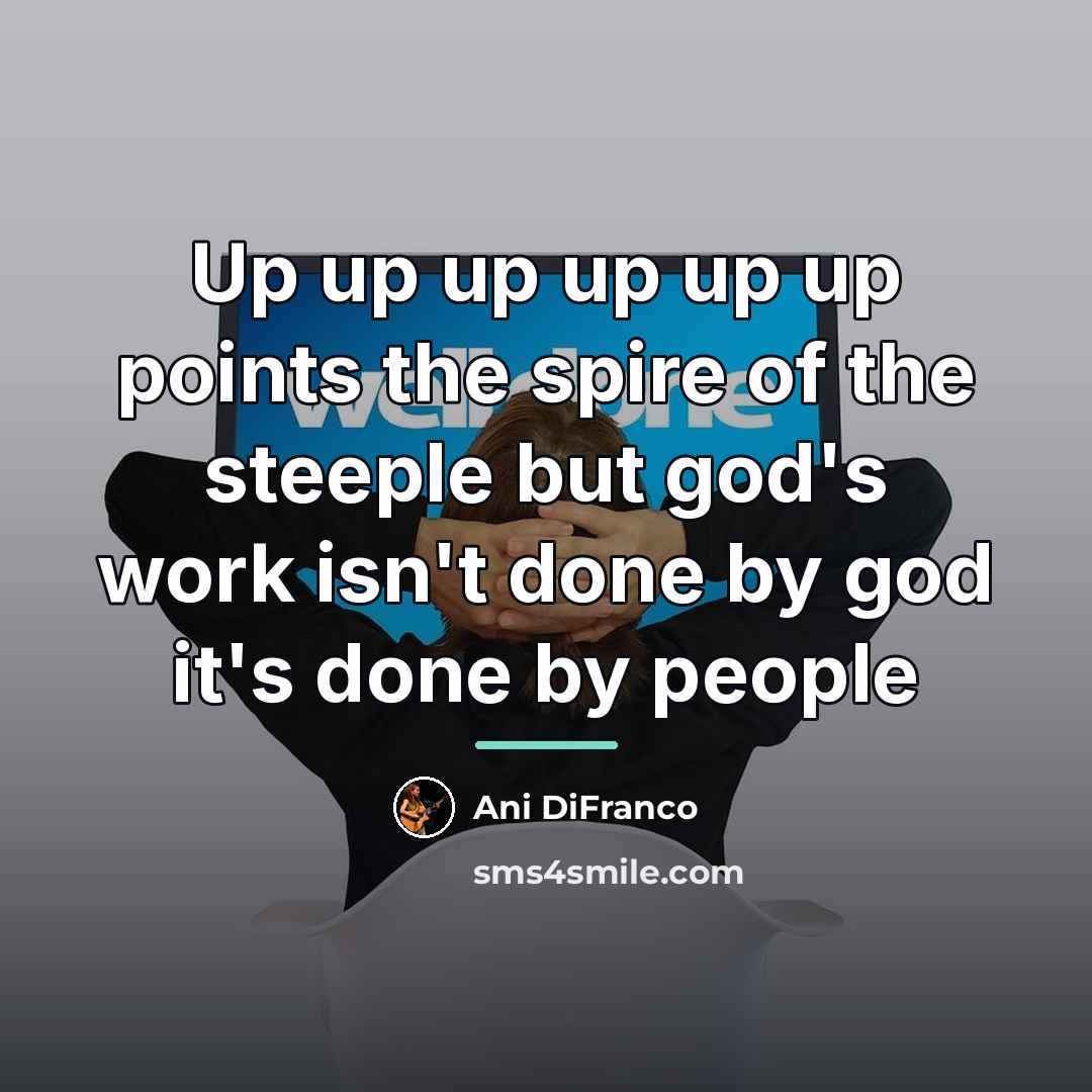 “Up up up up up up points the spire of…” quote by Ani DiFranco