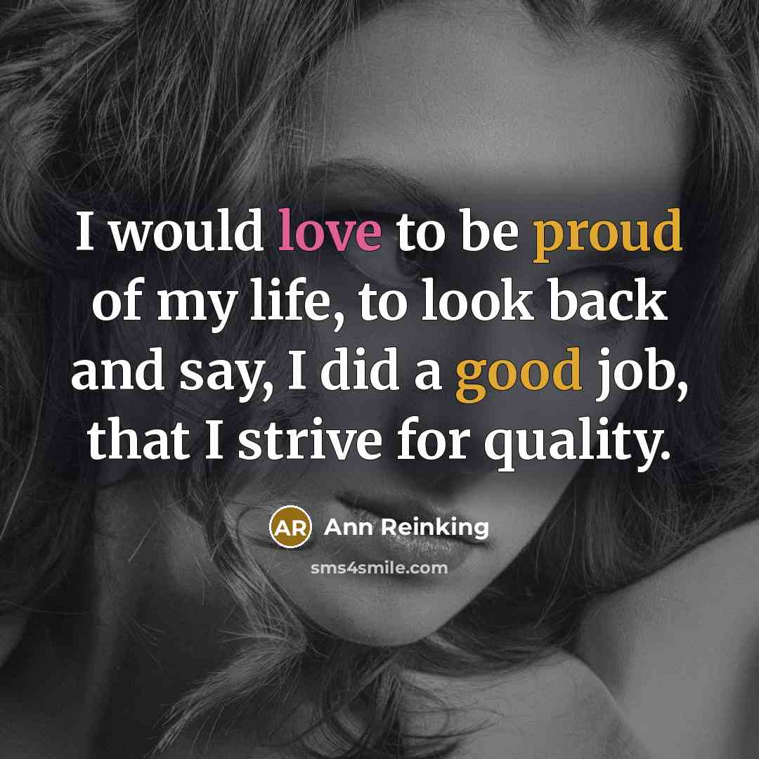 “I would love to be proud of my life, to…” quote by Ann Reinking