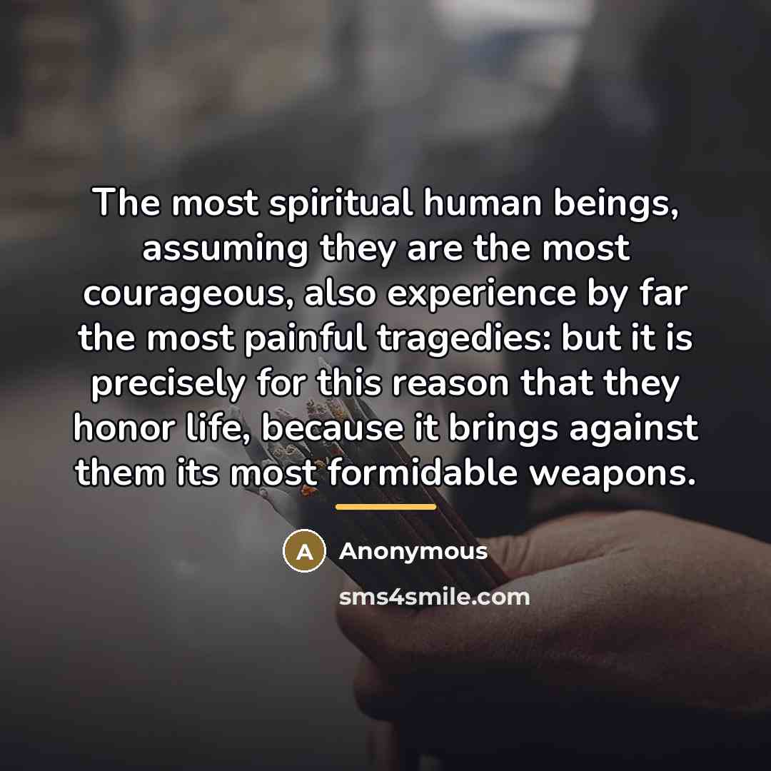 “The most spiritual human beings, assuming they are the most…” quote by Anonymous