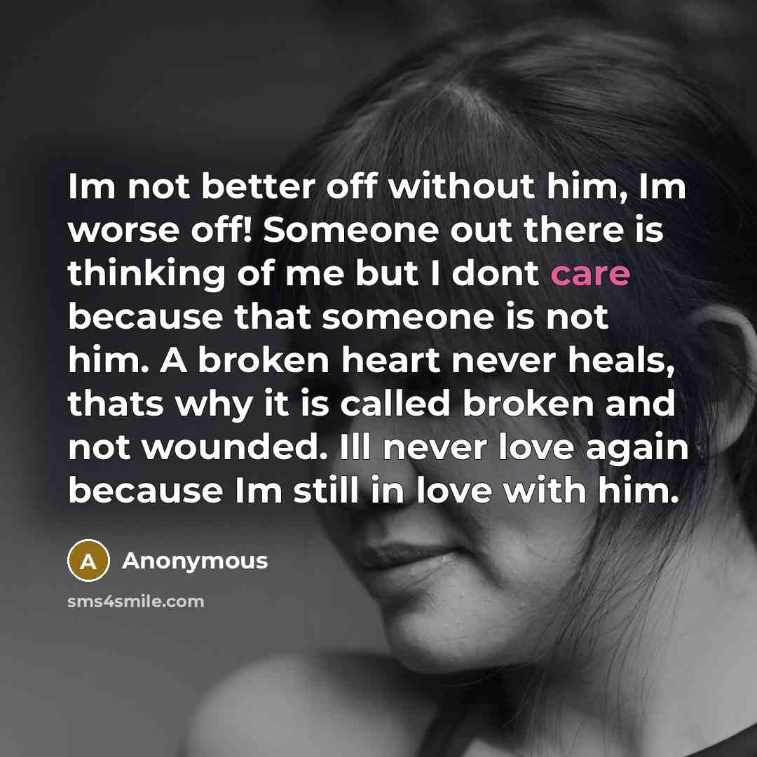 “Im not better off without him, Im worse off! Someone…” quote by Anonymous