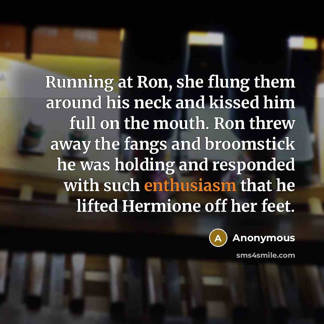 “Running at Ron, she flung them around his neck and…” quote by Anonymous