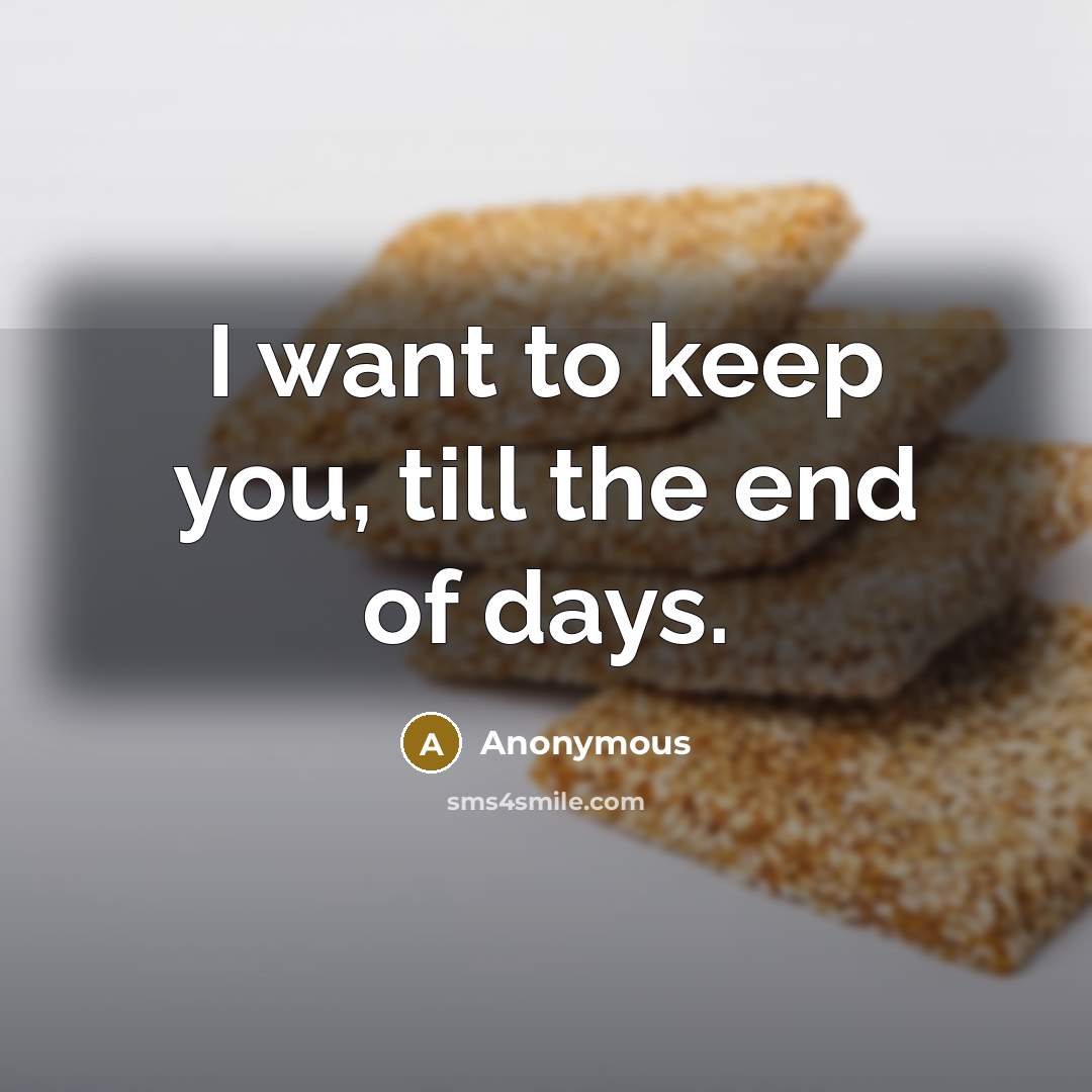 “I want to keep you, till the end of days.” quote by Anonymous