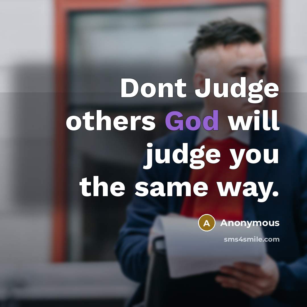 “Dont Judge others God will judge you the same way.…” quote by Anonymous