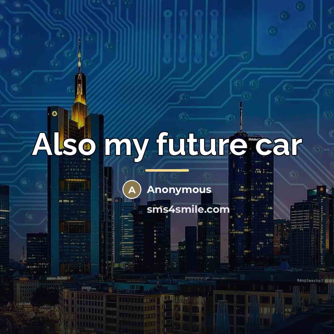 “Also my future car…” quote by Anonymous