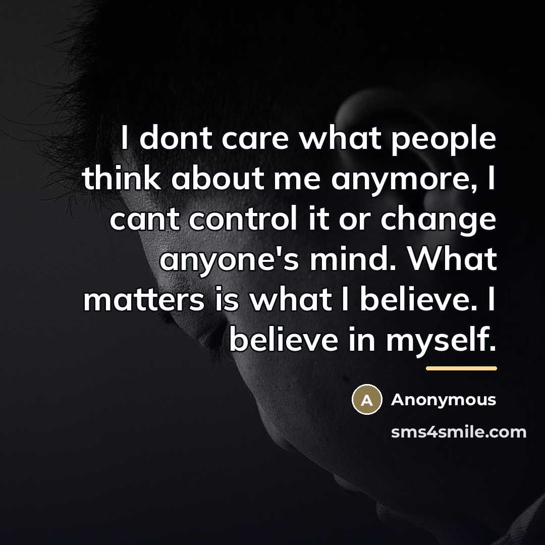 “I dont care what people think about me anymore, I…” quote by Anonymous