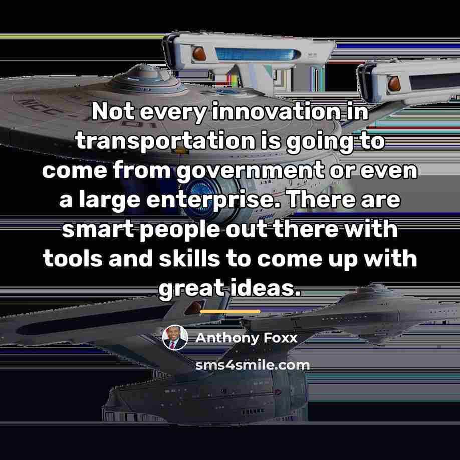 “Not every innovation in transportation is going to come from…” quote by Anthony Foxx