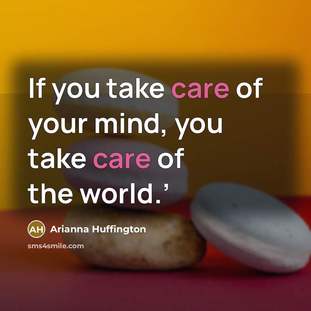 “If you take care of your mind, you take care…” quote by Arianna Huffington