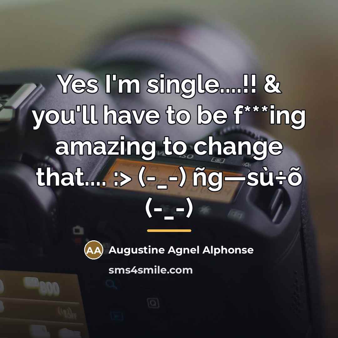 “Yes I'm single....!! & you'll have to be f***ing amazing…” quote by Augustine Agnel Alphonse
