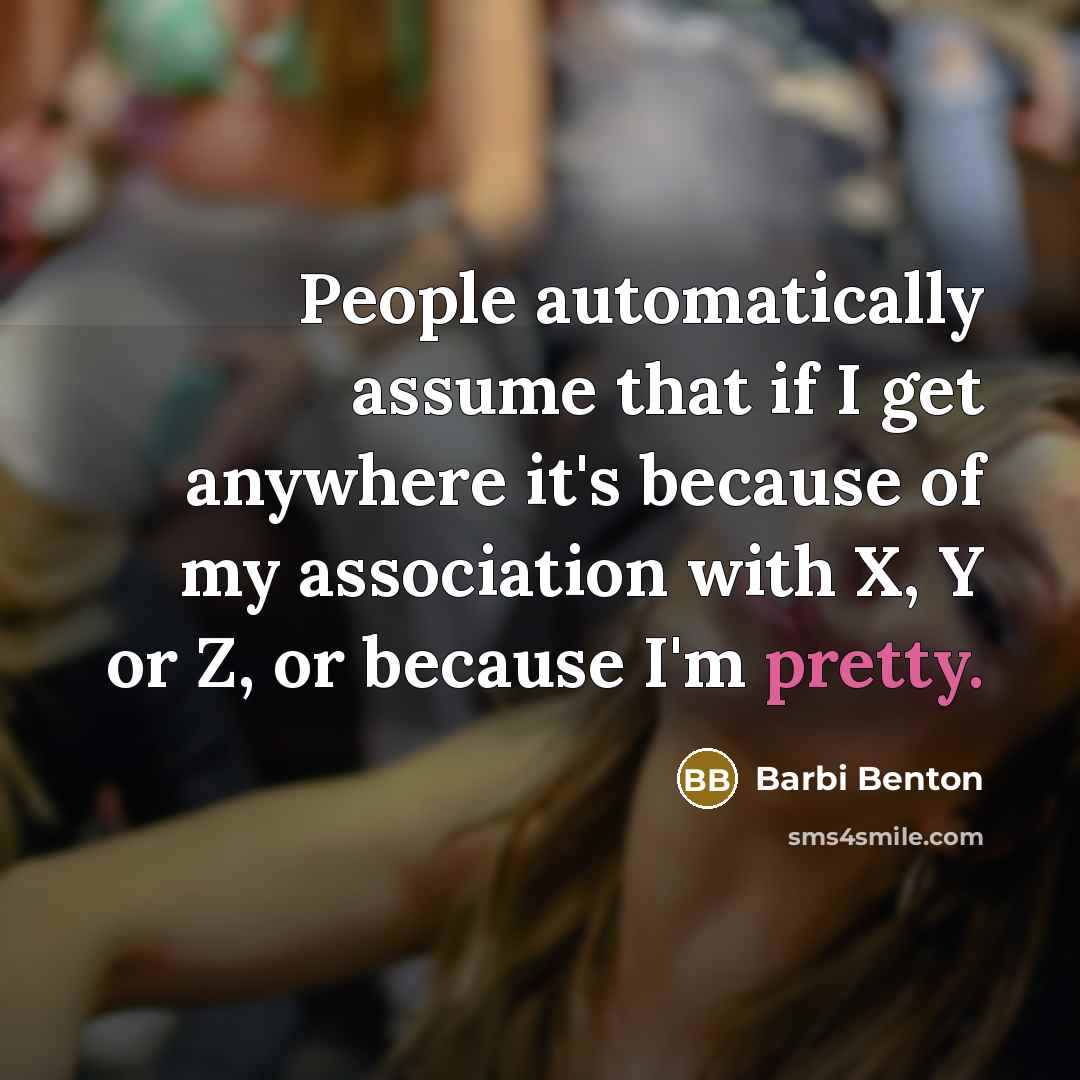 “People automatically assume that if I get anywhere it's because…” quote by Barbi Benton