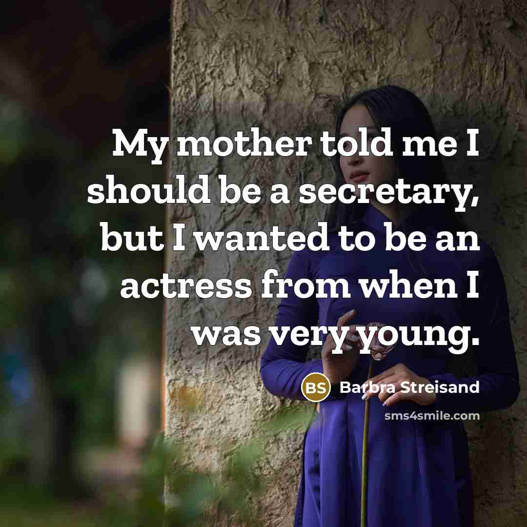 “My mother told me I should be a secretary, but…” quote by Barbra Streisand