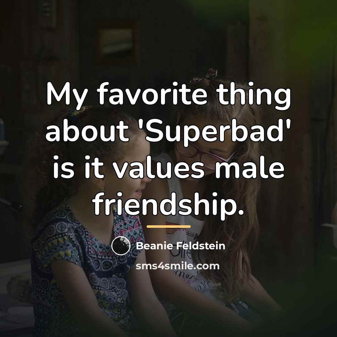 “My favorite thing about 'Superbad' is it values male friendship.…” quote by Beanie Feldstein