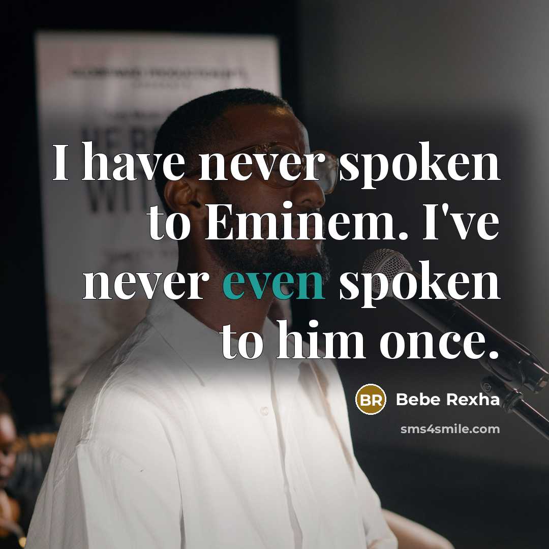 “I have never spoken to Eminem. I've never even spoken…” quote by Bebe Rexha