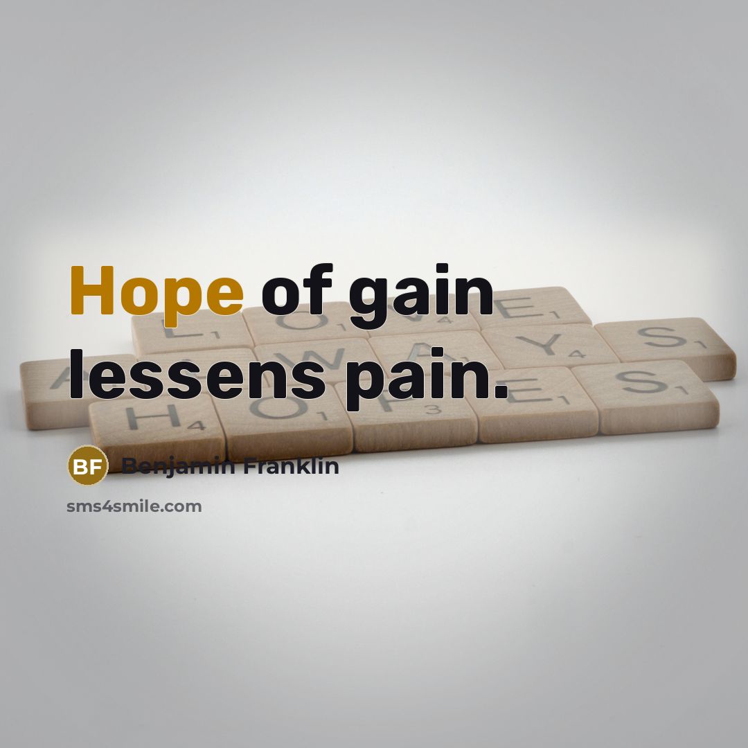 “Hope of gain lessens pain.…” quote by Benjamin Franklin