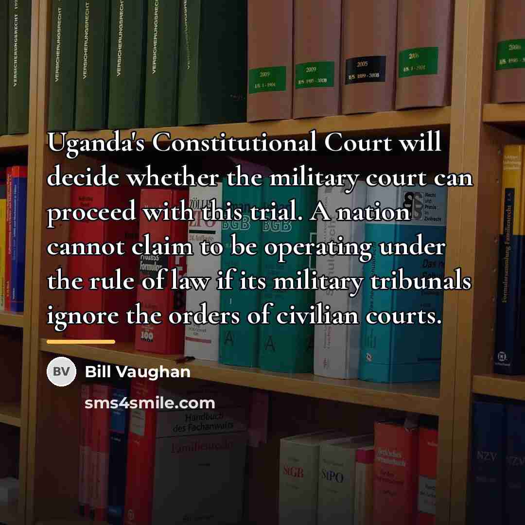 “Uganda's Constitutional Court will decide whether the military court can…” quote by Bill Vaughan