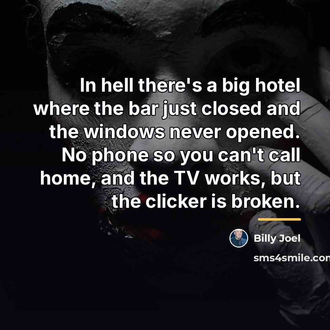 “In hell there's a big hotel where the bar just…” quote by Billy Joel