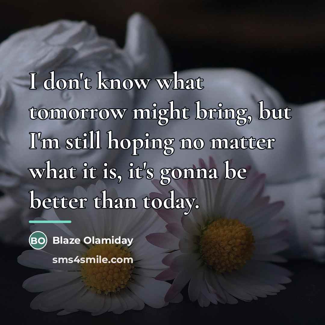 “I don't know what tomorrow might bring, but I'm still…” quote by Blaze Olamiday