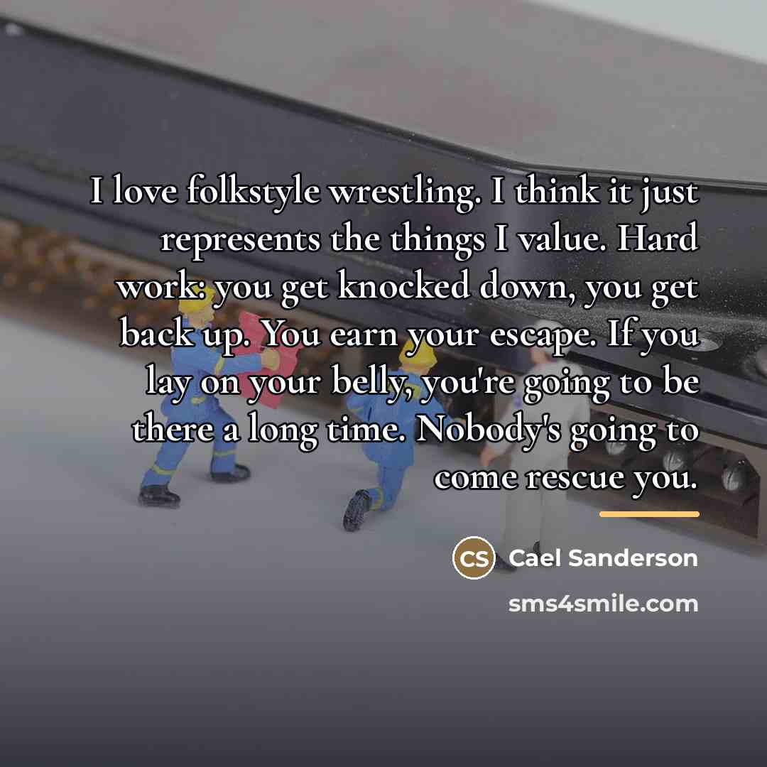 “I love folkstyle wrestling. I think it just represents the…” quote by Cael Sanderson