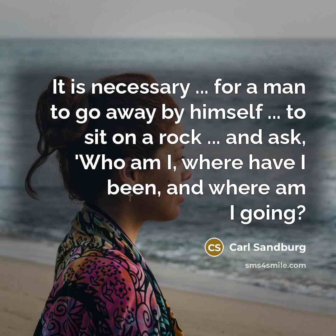 “It is necessary ... for a man to go away…” quote by Carl Sandburg