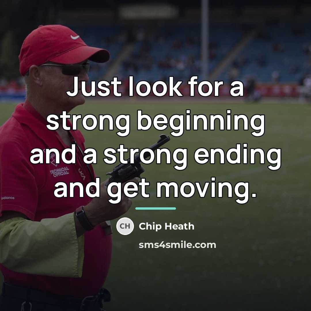 “Just look for a strong beginning and a strong ending…” quote by Chip Heath