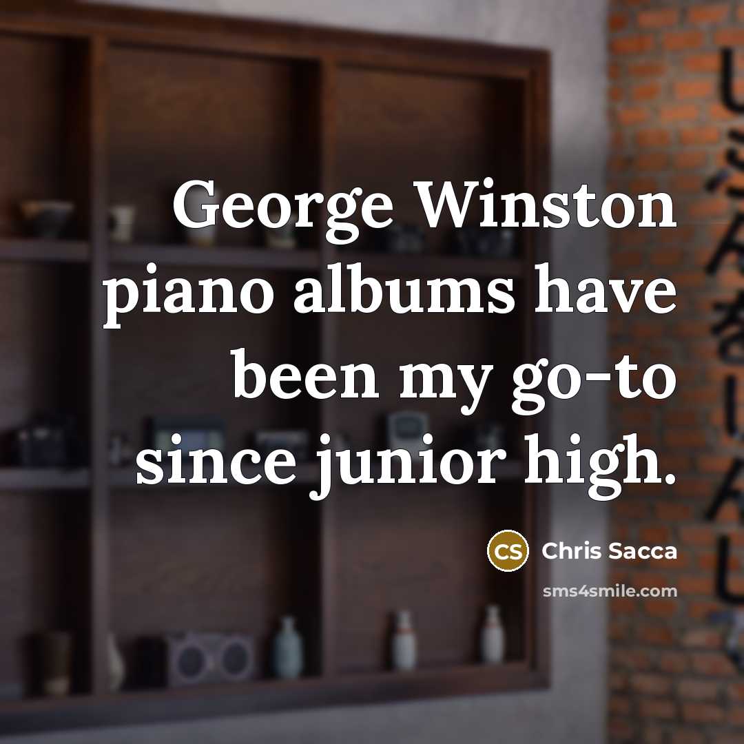 “George Winston piano albums have been my go-to since junior…” quote by Chris Sacca