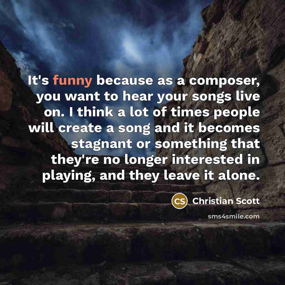 “It's funny because as a composer, you want to hear…” quote by Christian Scott