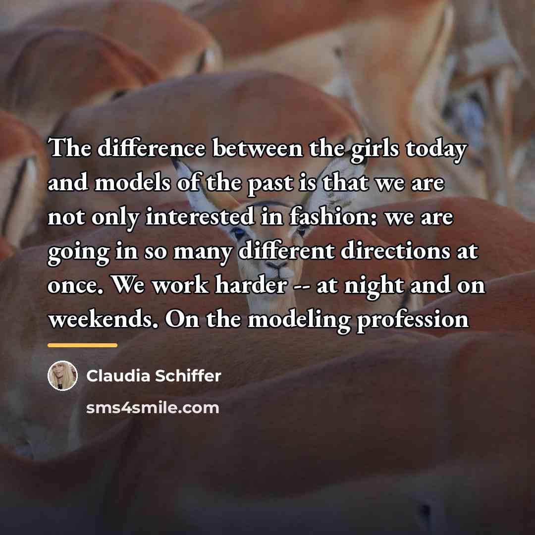 “The difference between the girls today and models of the…” quote by Claudia Schiffer