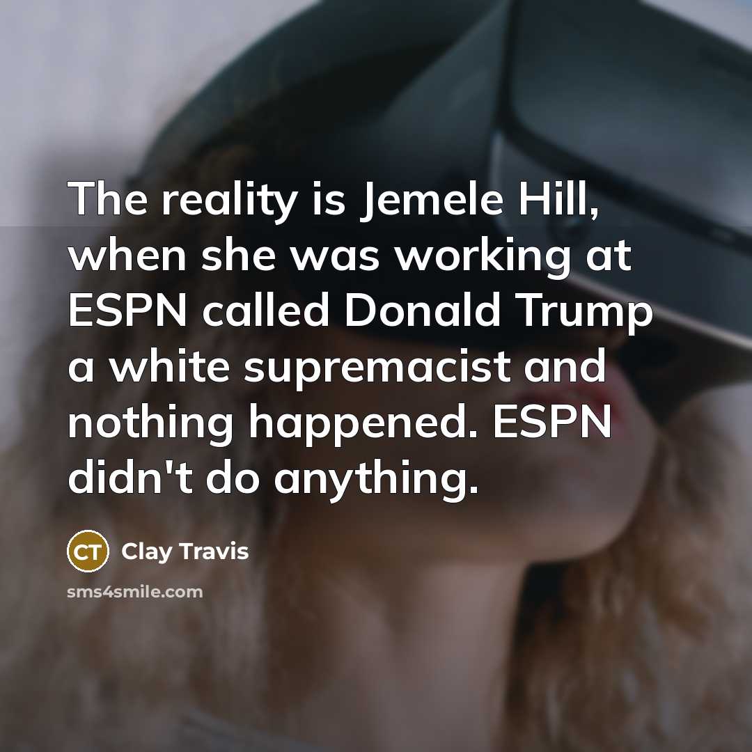 “The reality is Jemele Hill, when she was working at…” quote by Clay Travis