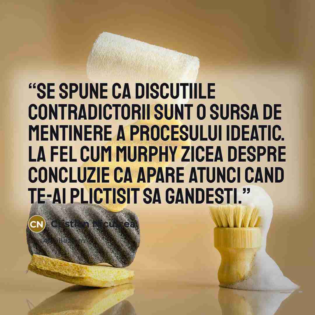 “Se spune ca discutiile contradictorii sunt o sursa de mentinere a procesului ideatic. La fel cum Murphy zicea despre concluzie ca apare atunci cand te-ai plictisit sa gandesti.” quote by Cristian Niculcea