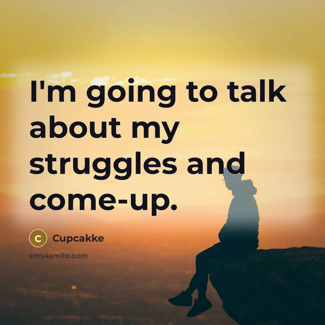 “I'm going to talk about my struggles and come-up.…” quote by Cupcakke
