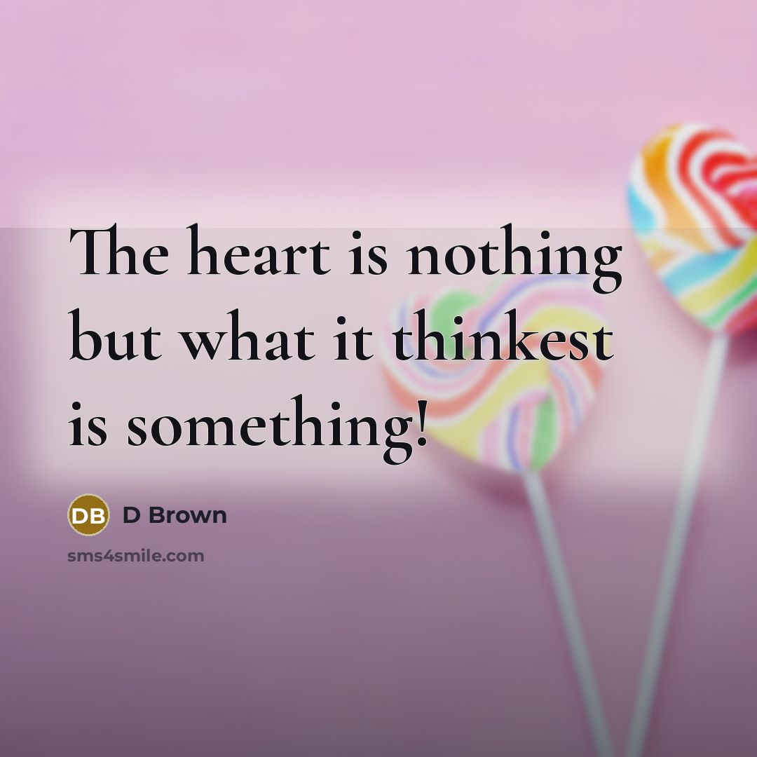 “The heart is nothing but what it thinkest is something!…” quote by D Brown