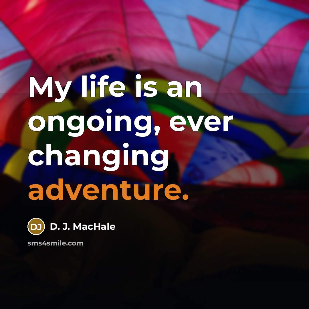 “My life is an ongoing, ever changing adventure.…” quote by D. J. MacHale