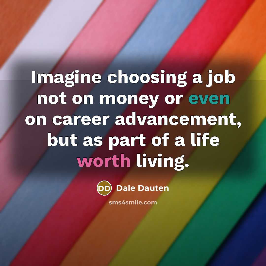 “Imagine choosing a job not on money or even on…” quote by Dale Dauten