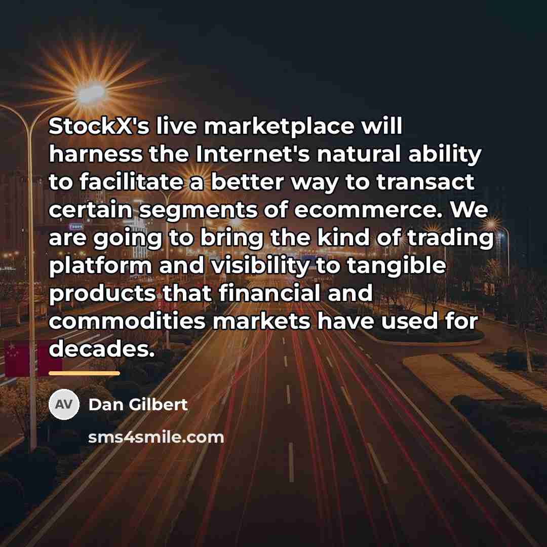 “StockX's live marketplace will harness the Internet's natural ability to…” quote by Dan Gilbert