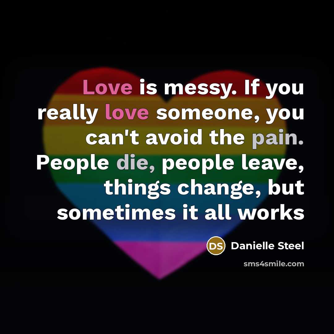 “Love is messy. If you really love someone, you can't…” quote by Danielle Steel