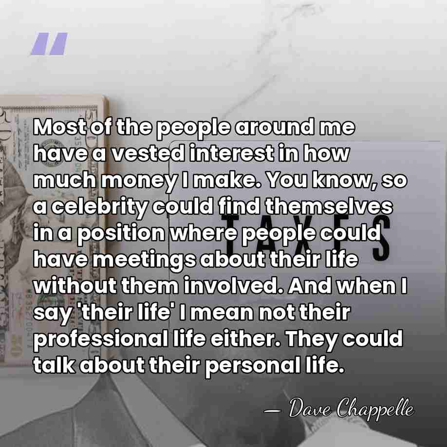 Most of the people around me have a vested interest in how&hellip; - Dave Chappelle