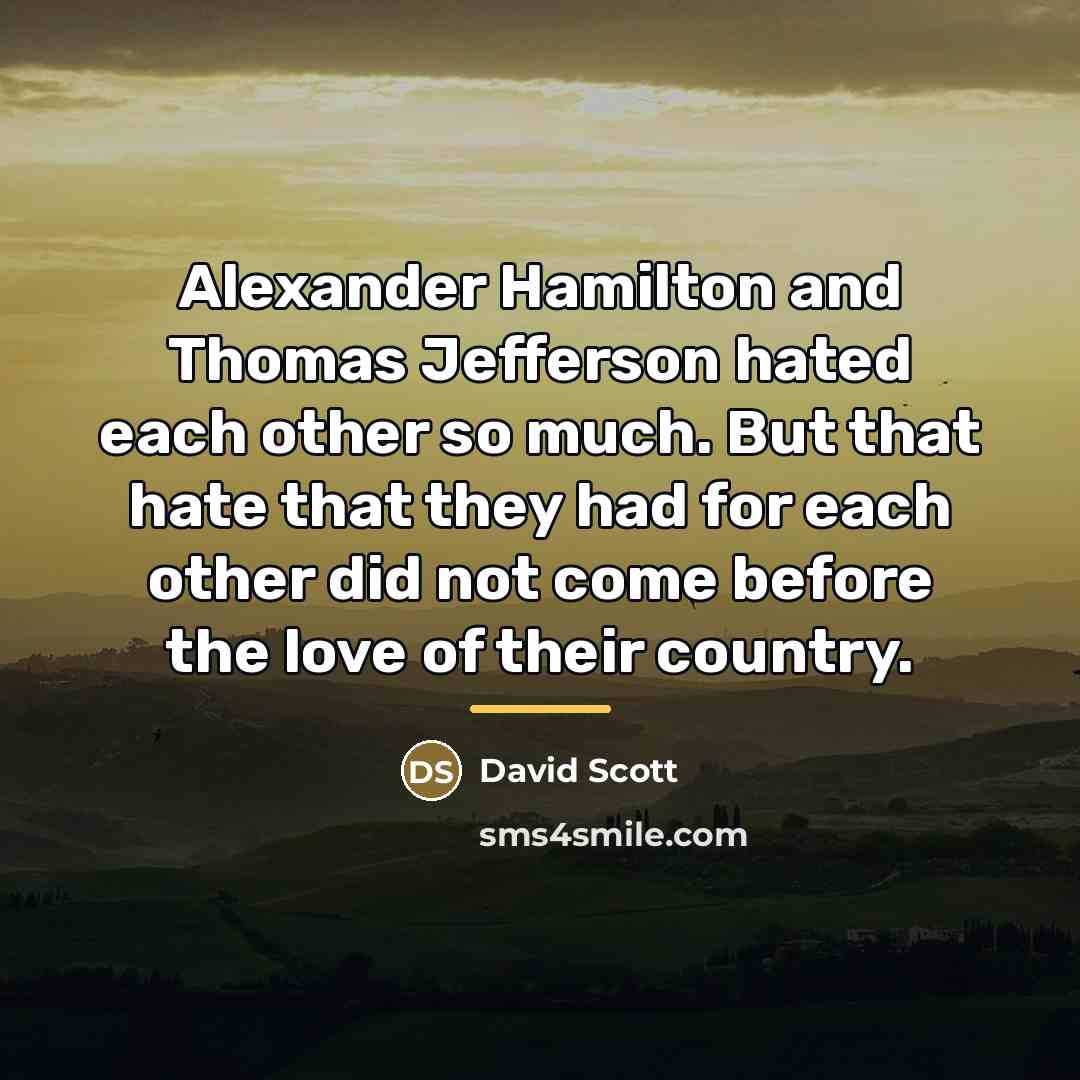 “Alexander Hamilton and Thomas Jefferson hated each other so much.…” quote by David Scott