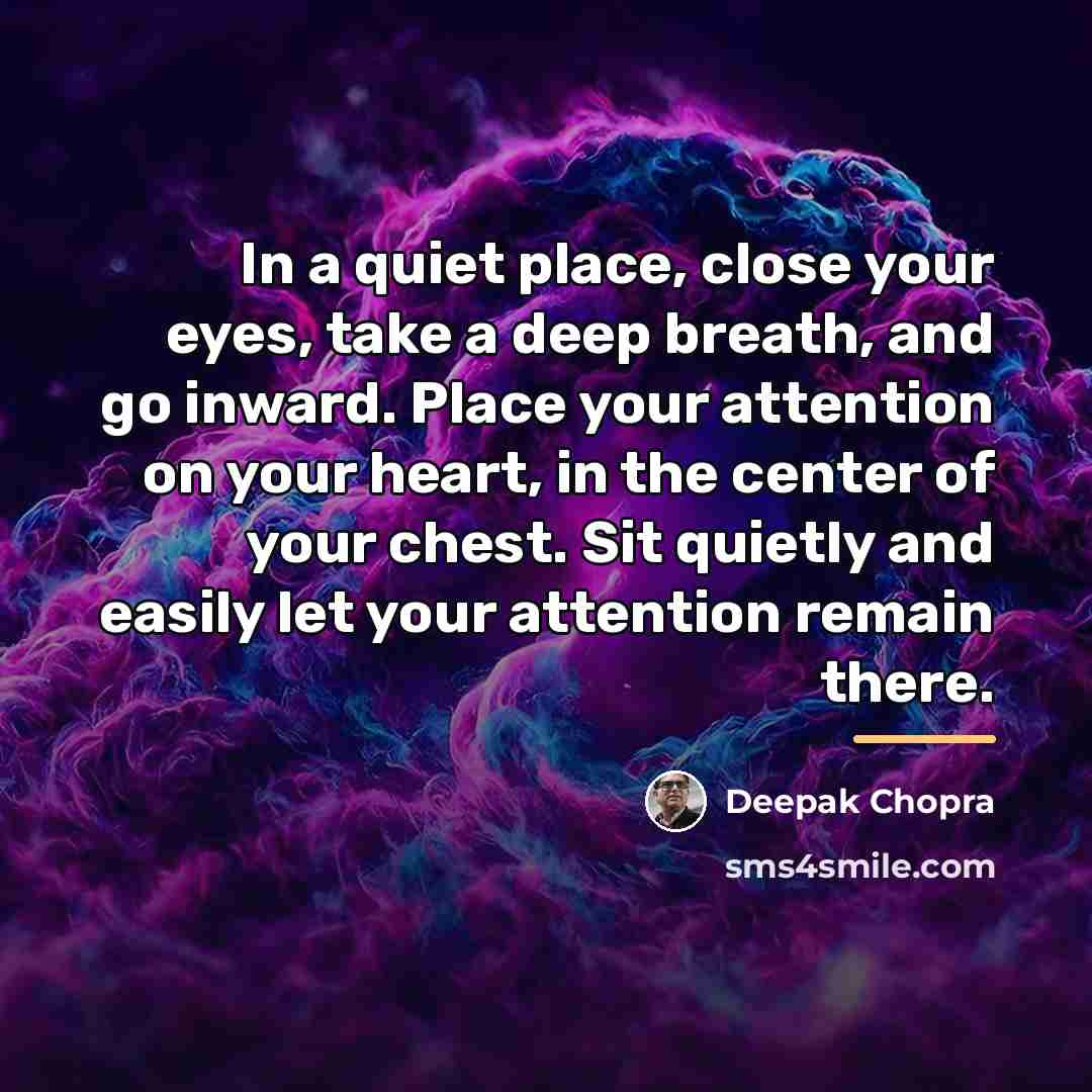 “In a quiet place, close your eyes, take a deep…” quote by Deepak Chopra